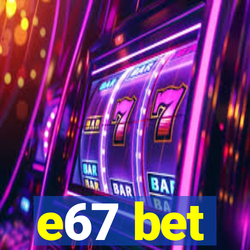 e67 bet